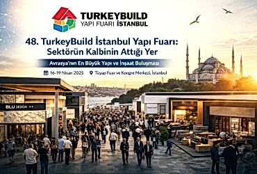 48.TurkeyBuild İstanbul Yapı Fuarı: Sektörün Kalbinin Attığı Yer